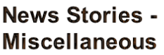 News Stories -
Miscellaneous 