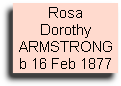 Rosa
Dorothy
ARMSTRONG
b 16 Feb 1877