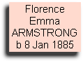 Florence
Emma
ARMSTRONG
b 8 Jan 1885