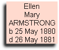 Ellen
Mary
ARMSTRONG
b 25 May 1880
d 26 May 1881