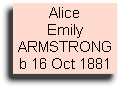 Alice
Emily
ARMSTRONG
b 16 Oct 1881