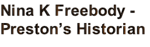 Nina K Freebody -
Preston’s Historian
